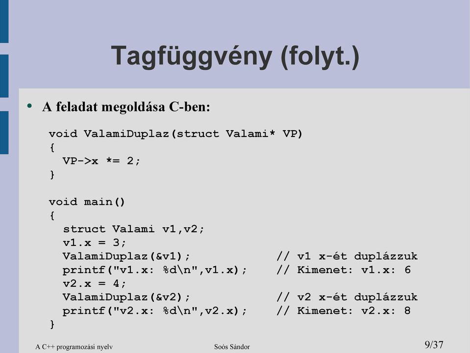 struct Valami v1,v2; v1.x = 3; ValamiDuplaz(&v1); // v1 x-ét duplázzuk printf("v1.