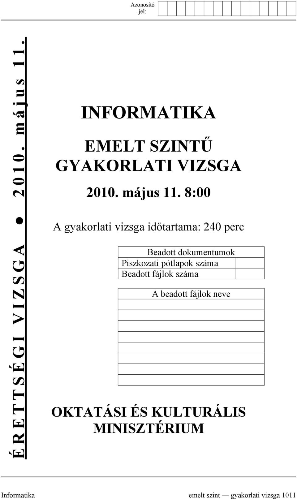 8:00 A gyakorlati vizsga időtartama: 240 perc Beadott dokumentumok Piszkozati