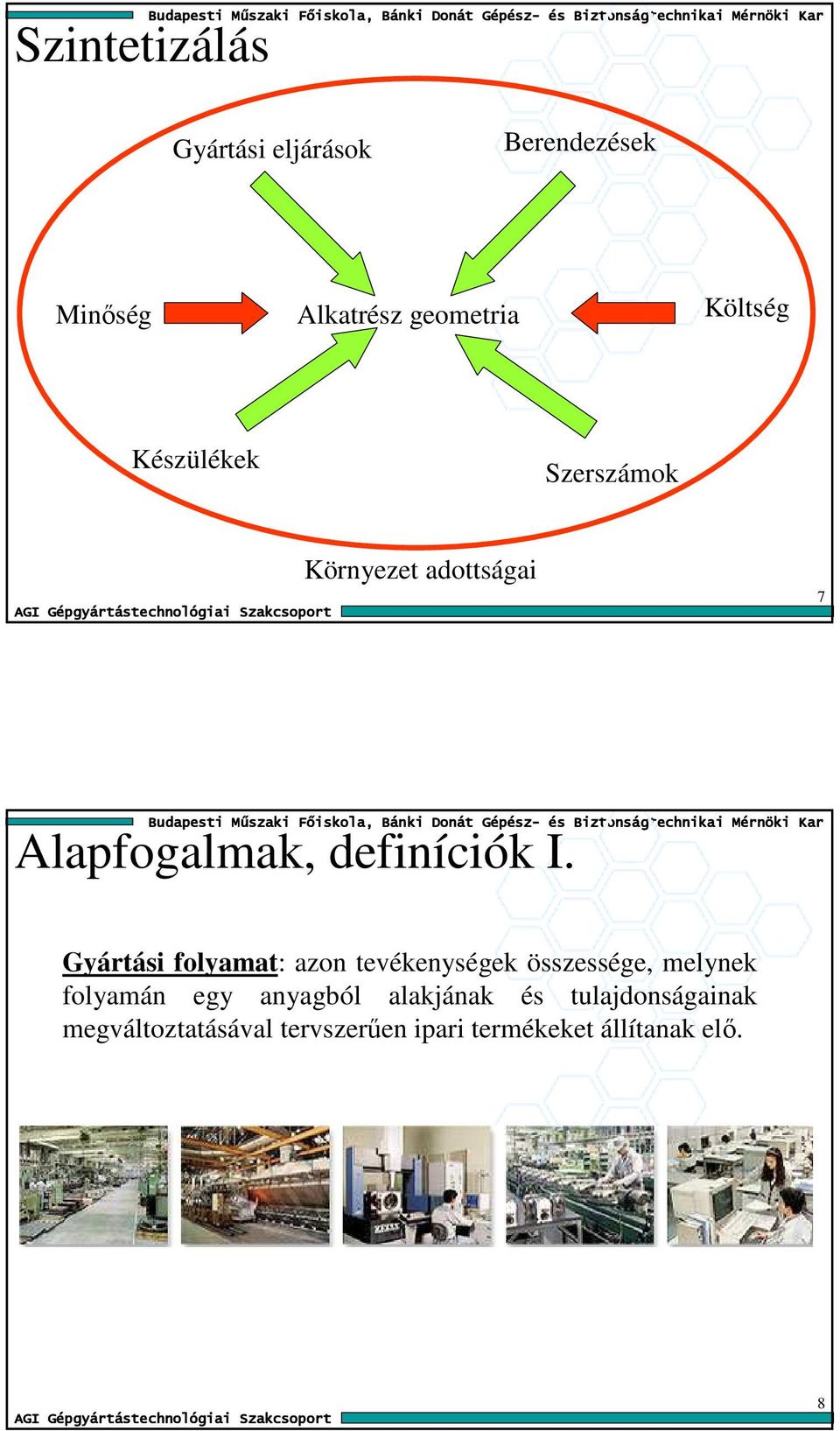 Gyártási folyamat: azon tevékenységek összessége, melynek folyamán egy anyagból