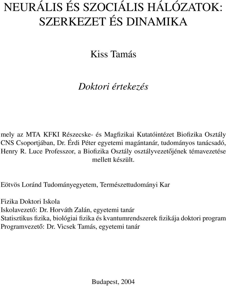Luce Professzor, a Biofizika Osztály osztályvezetőjének témavezetése mellett készült.