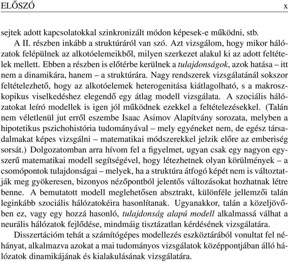 Ebben a részben is előtérbe kerülnek a tulajdonságok, azok hatása itt nem a dinamikára, hanem a struktúrára.