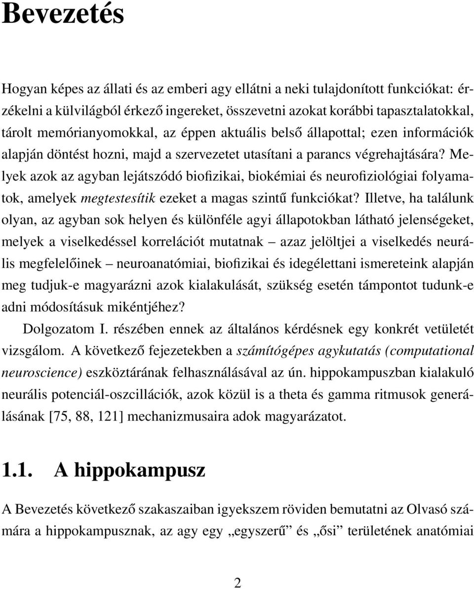 Melyek azok az agyban lejátszódó biofizikai, biokémiai és neurofiziológiai folyamatok, amelyek megtestesítik ezeket a magas szintű funkciókat?