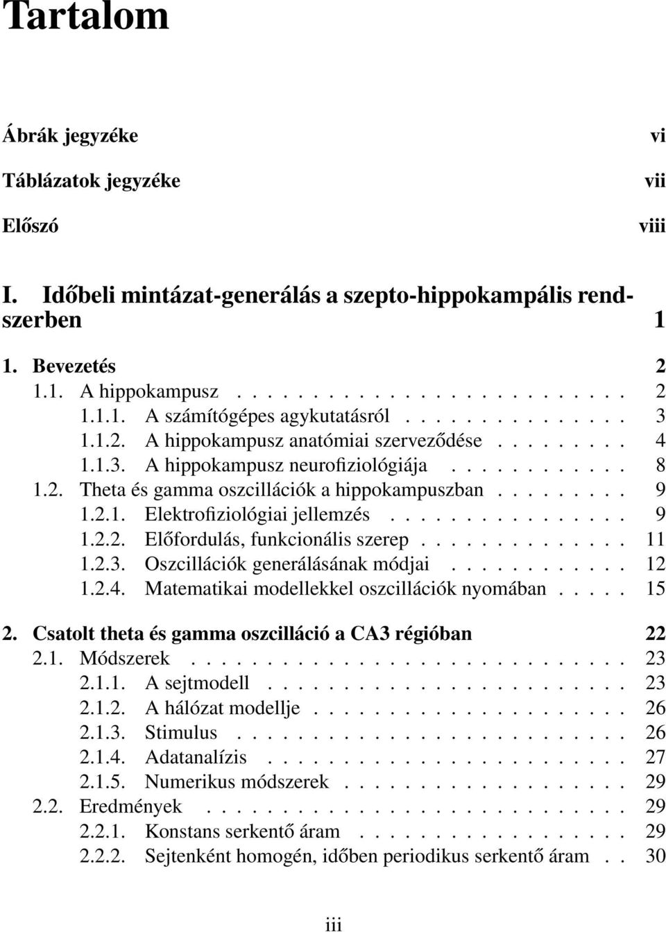 ............... 9 1.2.2. Előfordulás, funkcionális szerep.............. 11 1.2.3. Oszcillációk generálásának módjai............ 12 1.2.4. Matematikai modellekkel oszcillációk nyomában..... 15 2.