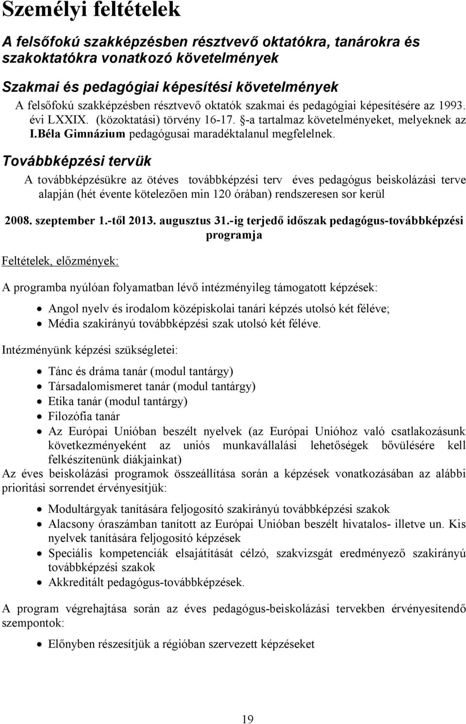 Béla Gimnázium pedagógusai maradéktalanul megfelelnek.