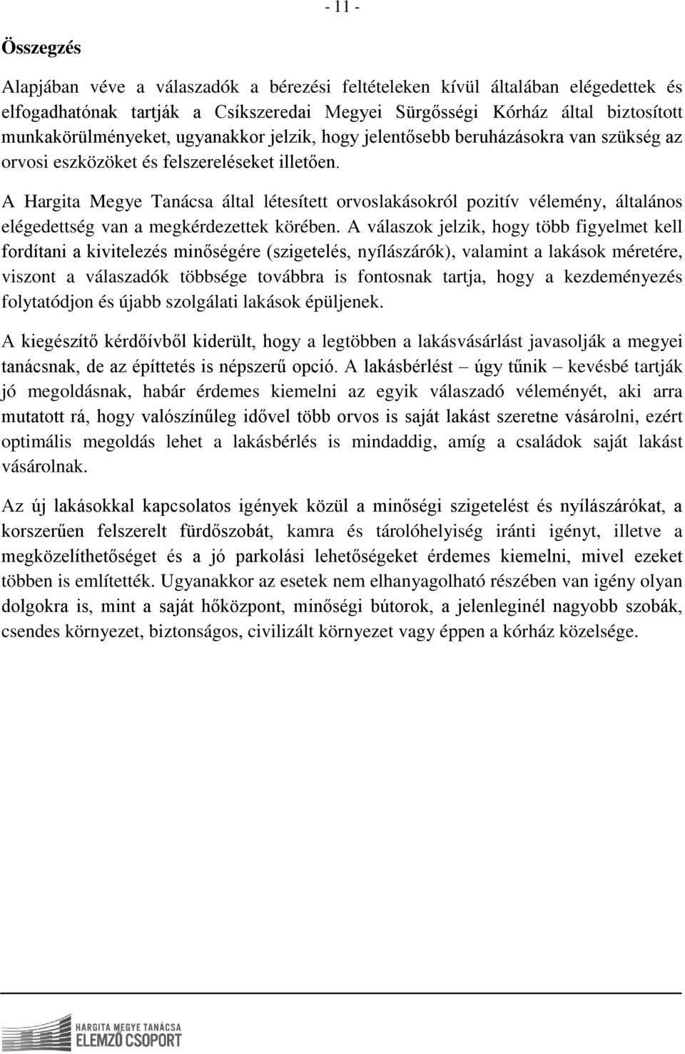 A Hargita Megye Tanácsa által létesített orvoslakásokról pozitív vélemény, általános elégedettség van a megkérdezettek körében.
