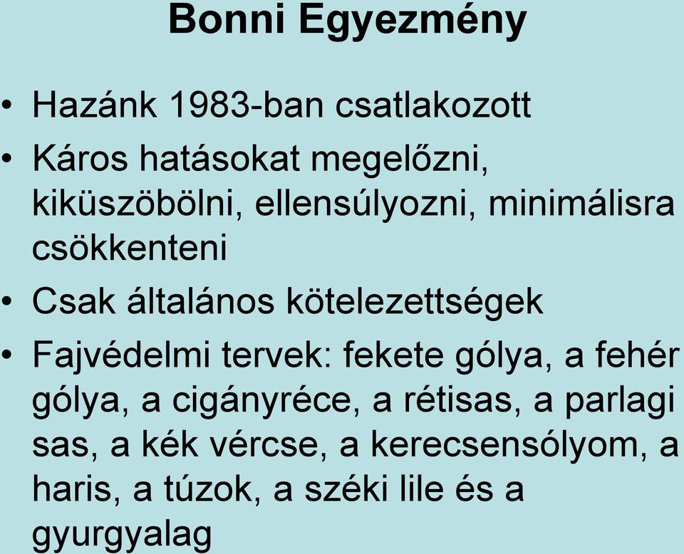 kötelezettségek Fajvédelmi tervek: fekete gólya, a fehér gólya, a cigányréce, a