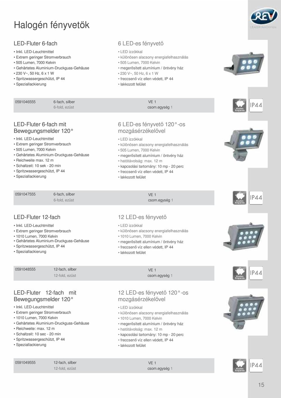 alacsony energiafelhasználás 505 Lumen, 7000 Kelvin megerősített alumínium / öntvény ház 230 V~, 50 Hz, 6 x 1 W lakkozott felület 0591046555 6-fach, silber 6-fold, ezüst csom.