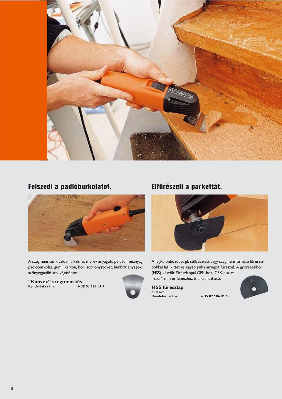 anyagok, szønyegpadló stb. vágásához. Konvex szegmenskés 6 39 03 192 01 4 A legk l nb zøbb, pl.