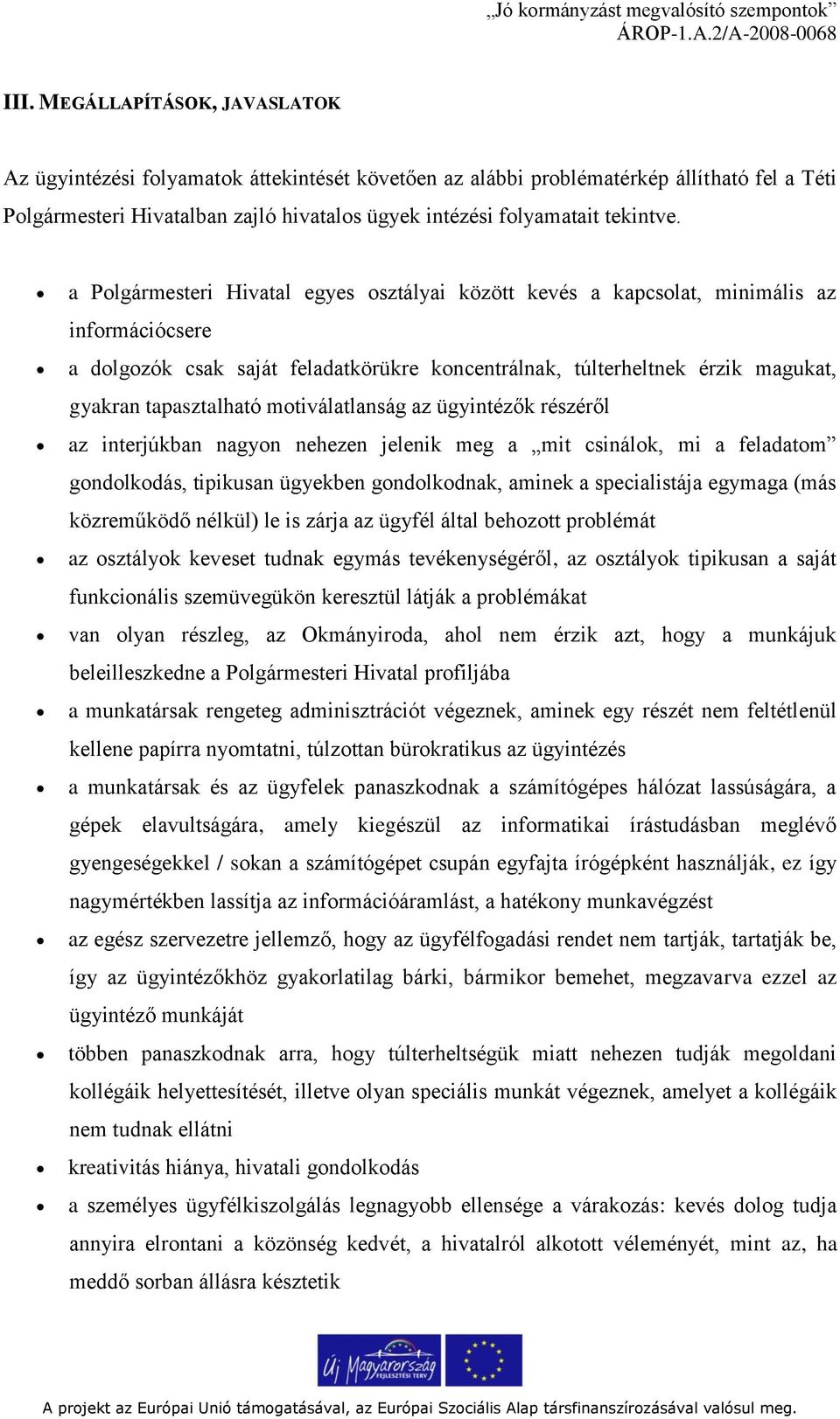 a Polgármesteri Hivatal egyes osztályai között kevés a kapcsolat, minimális az információcsere a dolgozók csak saját feladatkörükre koncentrálnak, túlterheltnek érzik magukat, gyakran tapasztalható