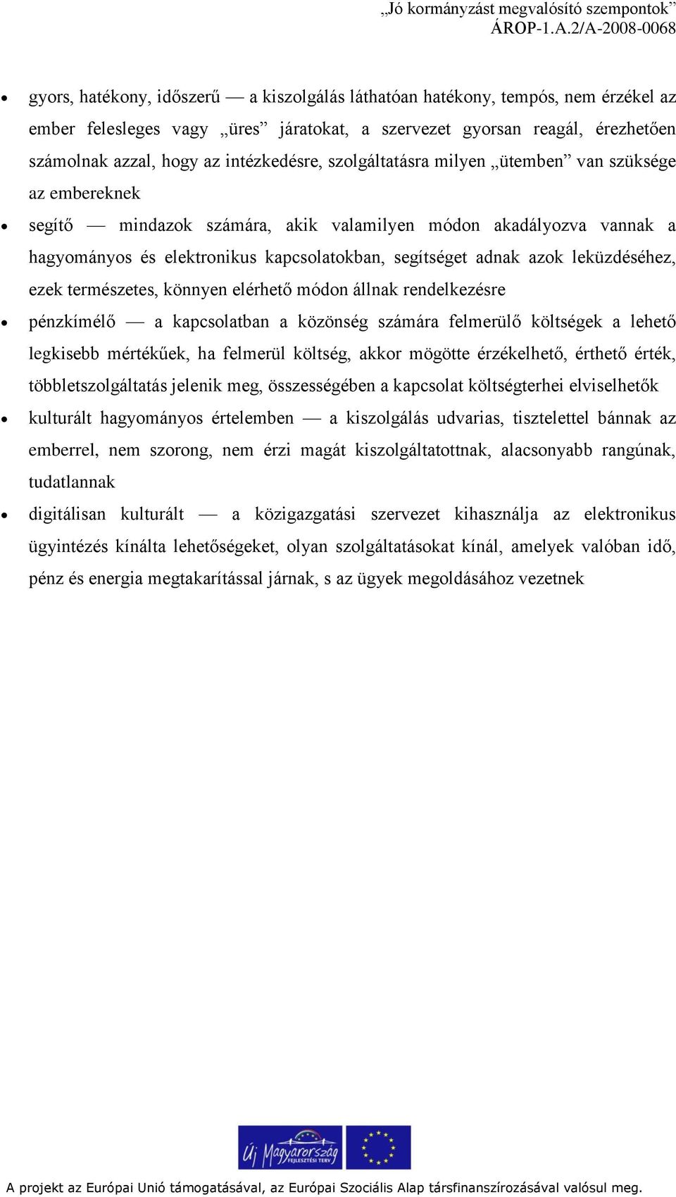 leküzdéséhez, ezek természetes, könnyen elérhető módon állnak rendelkezésre pénzkímélő a kapcsolatban a közönség számára felmerülő költségek a lehető legkisebb mértékűek, ha felmerül költség, akkor