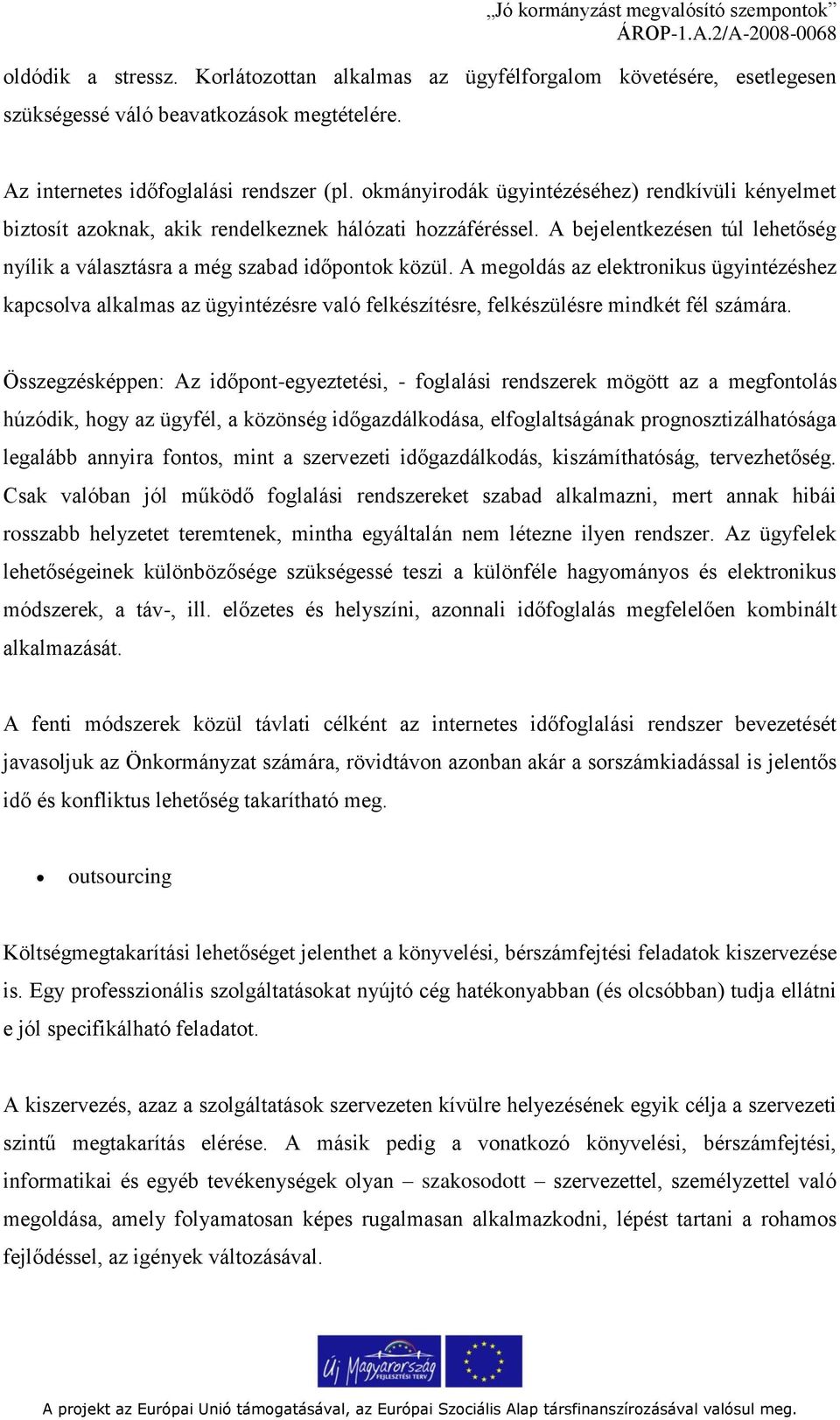 A megoldás az elektronikus ügyintézéshez kapcsolva alkalmas az ügyintézésre való felkészítésre, felkészülésre mindkét fél számára.