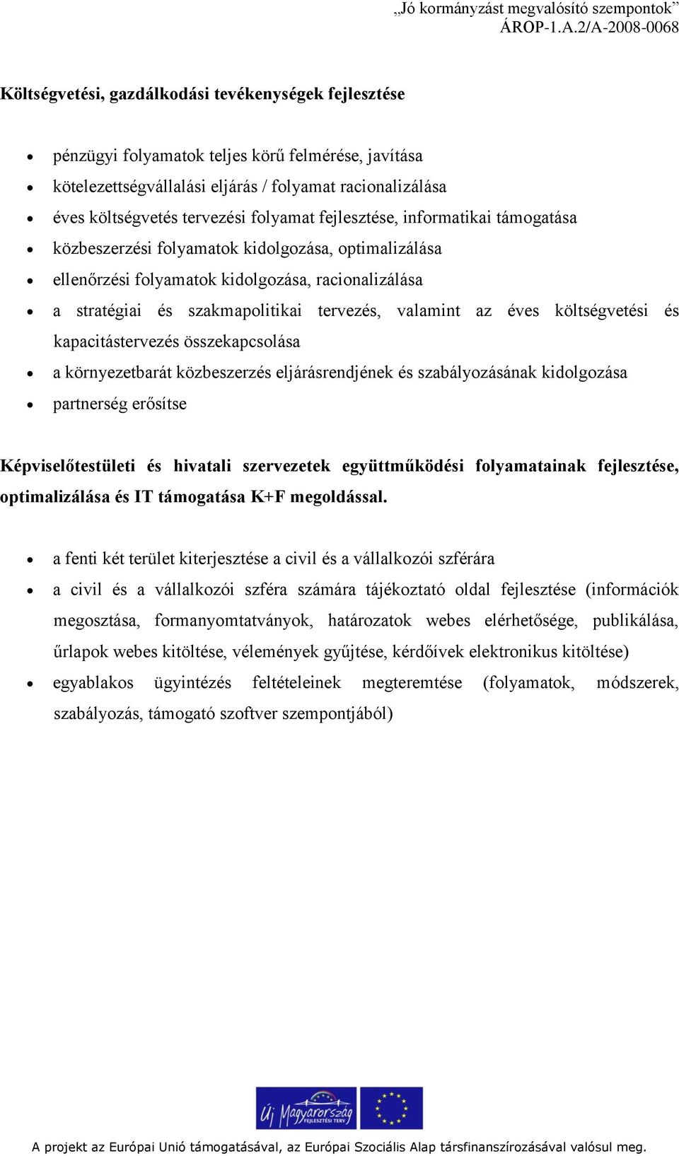 valamint az éves költségvetési és kapacitástervezés összekapcsolása a környezetbarát közbeszerzés eljárásrendjének és szabályozásának kidolgozása partnerség erősítse Képviselőtestületi és hivatali