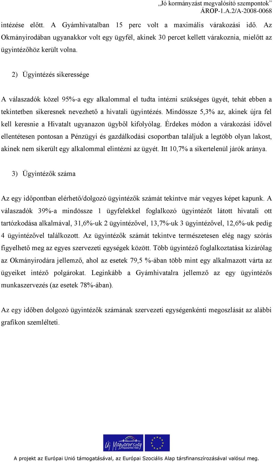 Mindössze 5,3% az, akinek újra fel kell keresnie a Hivatalt ugyanazon ügyből kifolyólag.