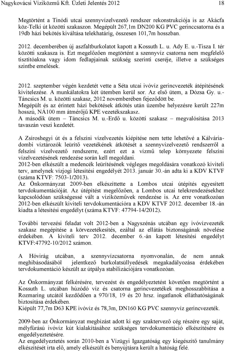 tér közötti szakasza is. Ezt megelőzően megtörtént a szennyvíz csatorna nem megfelelő tisztítóakna vagy idom fedlapjainak szükség szerinti cseréje, illetve a szükséges szintbe emelések. 2012.