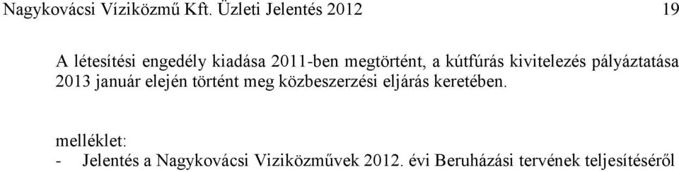 megtörtént, a kútfúrás kivitelezés pályáztatása 2013 január elején