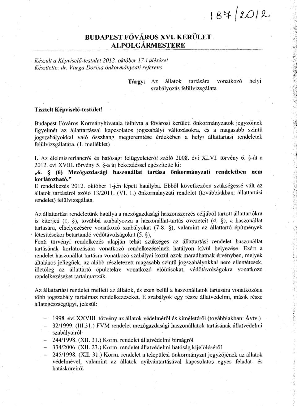 Budapest Főváros Kormányhivatala felhívta a fővárosi kerületi önkormányzatok jegyzőinek figyelmét az állattartással kapcsolatos jogszabályi változásokra, és a magasabb szintű jogszabályokkal való