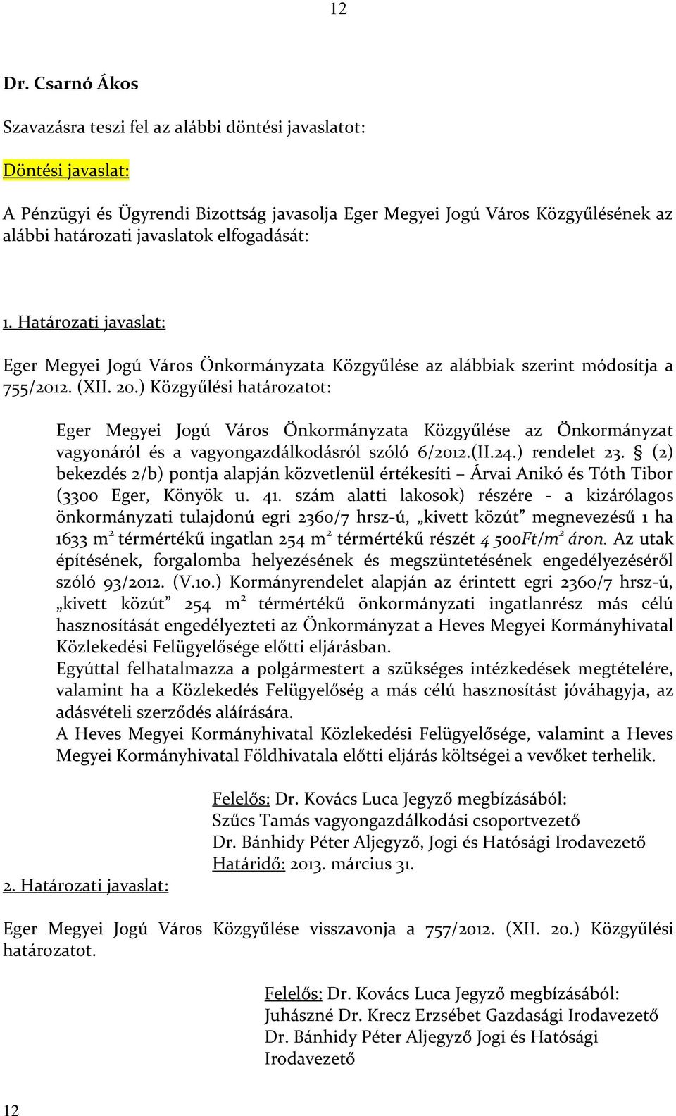 elfogadását: 1. Határozati javaslat: Eger Megyei Jogú Város Önkormányzata Közgyűlése az alábbiak szerint módosítja a 755/2012. (XII. 20.