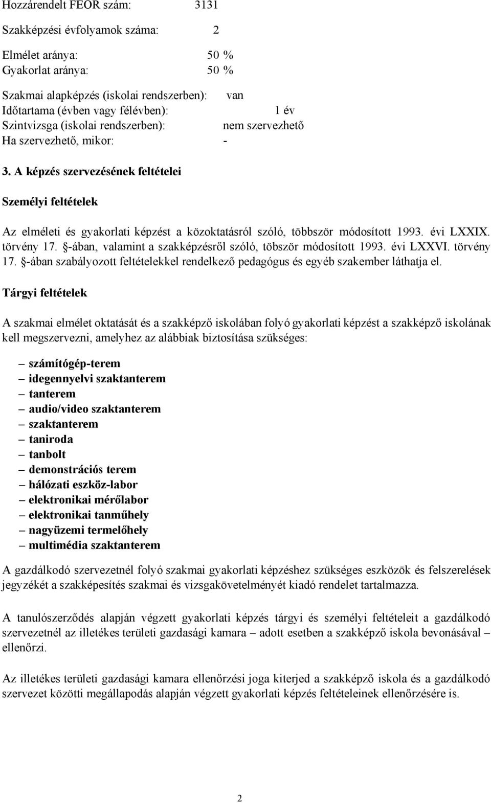 A képzés szervezésének feltételei Személyi feltételek Az elméleti és gyakorlati képzést a közoktatásról szóló, többször módosított 1993. évi LXXIX. törvény 17.