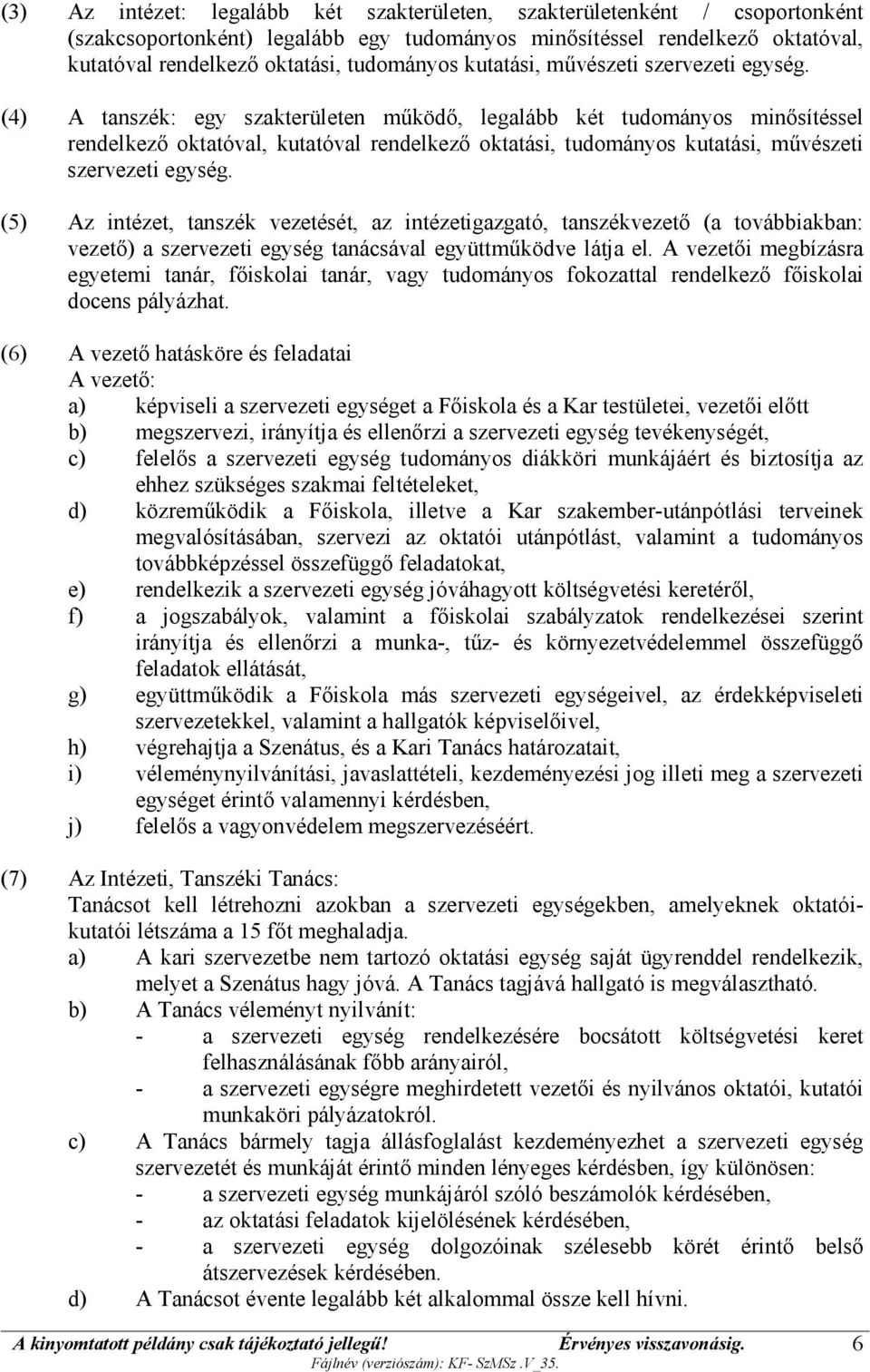 (4) A tanszék: egy szakterületen működő, legalább két tudományos minősítéssel rendelkező oktatóval, kutatóval rendelkező oktatási, tudományos  (5) Az intézet, tanszék vezetését, az intézetigazgató,