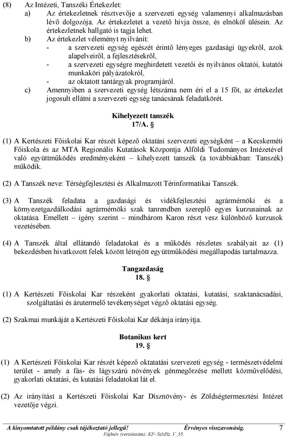b) Az értekezlet véleményt nyilvánít: - a szervezeti egység egészét érintő lényeges gazdasági ügyekről, azok alapelveiről, a fejlesztésekről, - a szervezeti egységre meghirdetett vezetői és nyilvános