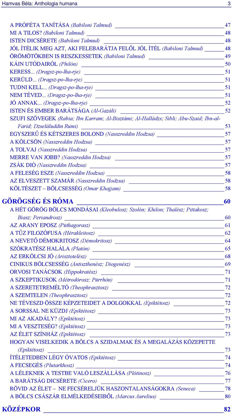 (Philón) 50 KERESS... (Dragsz-po-lha-rje) 51 KERÜLD... (Dragsz-po-lha-rje) 51 TUDNI KELL... (Dragsz-po-lha-rje) 51 NEM TÉVED... (Dragsz-po-lha-rje) 51 JÓ ANNAK.