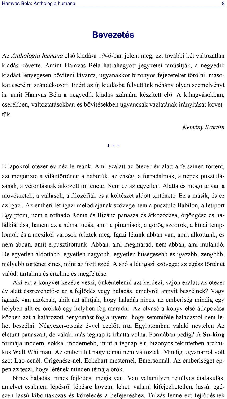 Ezért az új kiadásba felvettünk néhány olyan szemelvényt is, amit Hamvas Béla a negyedik kiadás számára készített elő.