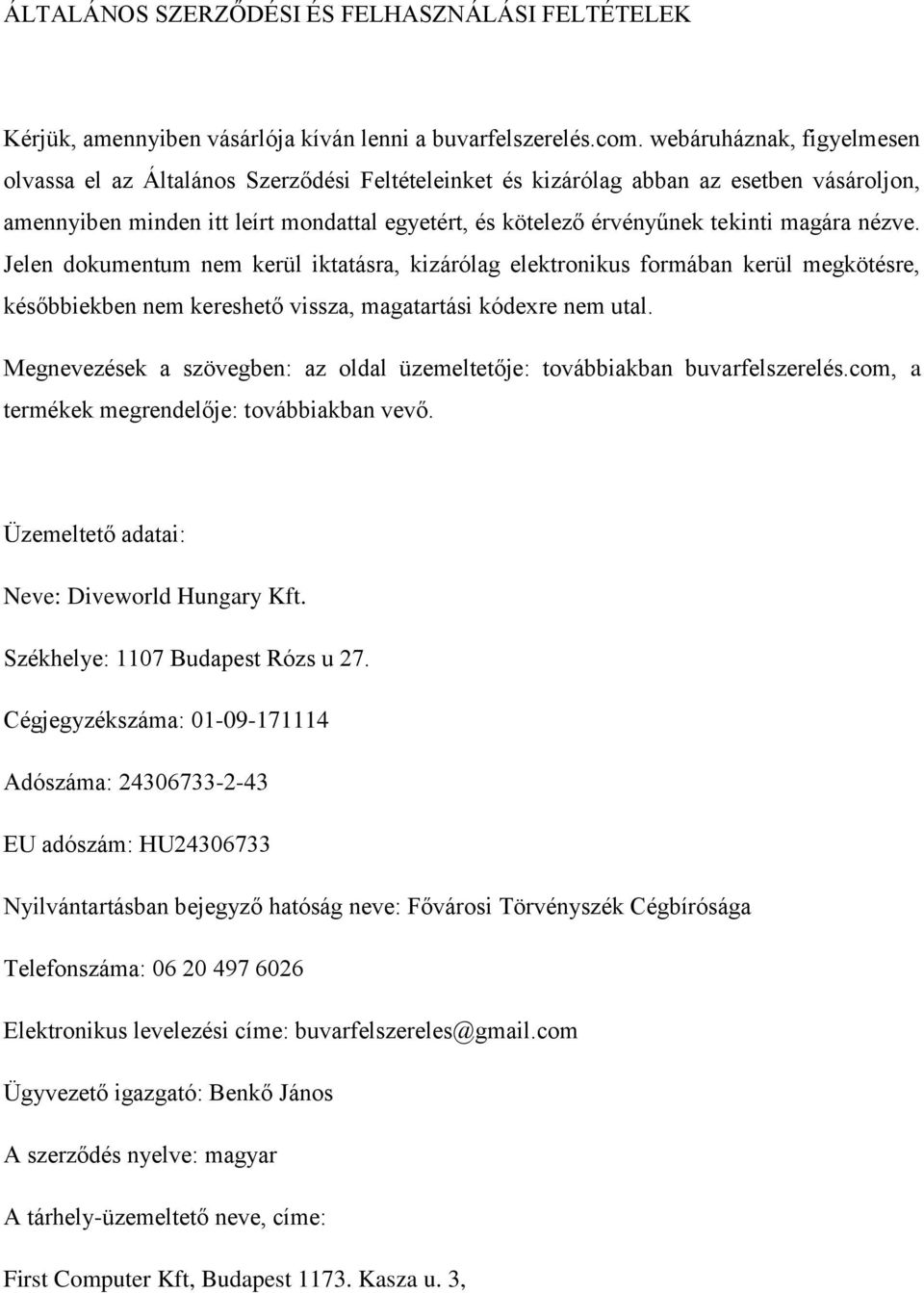 magára nézve. Jelen dokumentum nem kerül iktatásra, kizárólag elektronikus formában kerül megkötésre, későbbiekben nem kereshető vissza, magatartási kódexre nem utal.