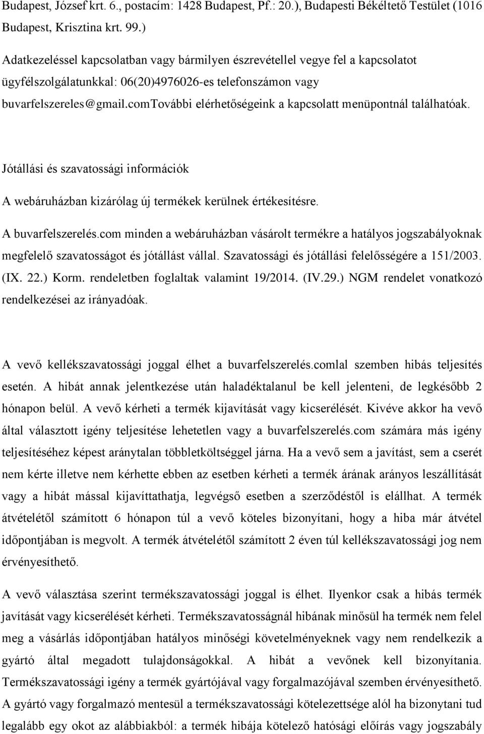 comtovábbi elérhetőségeink a kapcsolatt menüpontnál találhatóak. Jótállási és szavatossági információk A webáruházban kizárólag új termékek kerülnek értékesítésre. A buvarfelszerelés.