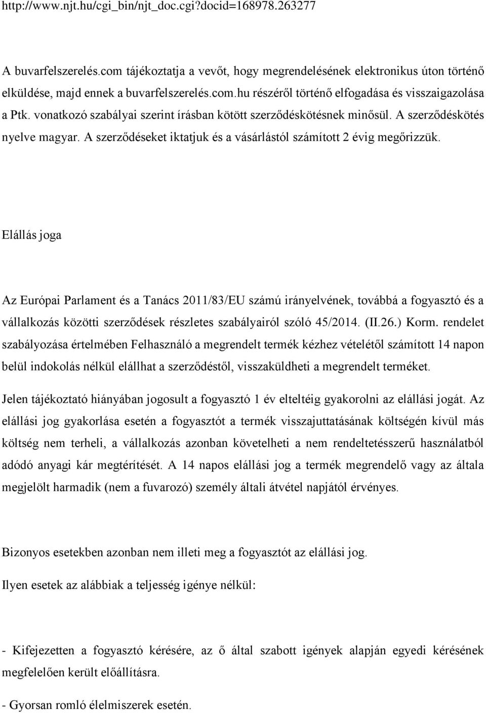 Elállás joga Az Európai Parlament és a Tanács 2011/83/EU számú irányelvének, továbbá a fogyasztó és a vállalkozás közötti szerződések részletes szabályairól szóló 45/2014. (II.26.) Korm.