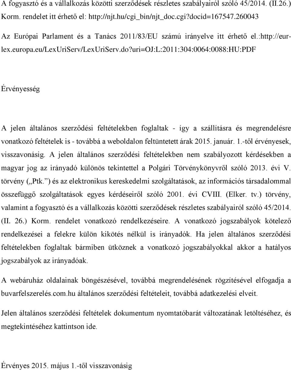 uri=oj:l:2011:304:0064:0088:hu:pdf Érvényesség A jelen általános szerződési feltételekben foglaltak - így a szállításra és megrendelésre vonatkozó feltételek is - továbbá a weboldalon feltüntetett