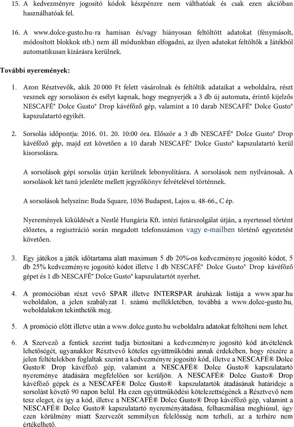 További nyeremények: 1.