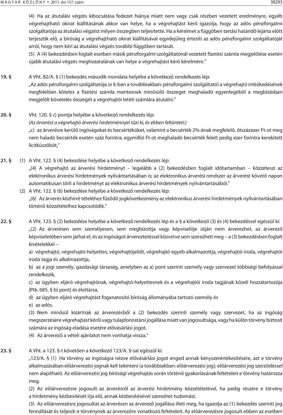 igazolja, hogy az adós pénzforgalmi szolgáltatója az átutalási végzést milyen összegben teljesítette.