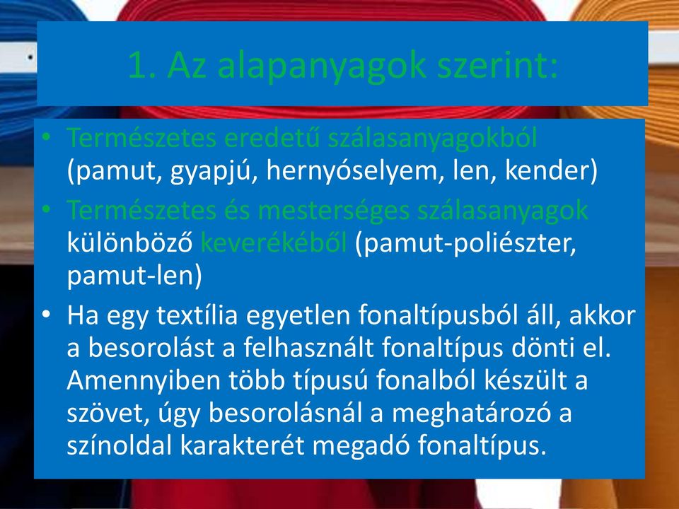 egy textília egyetlen fonaltípusból áll, akkor a besorolást a felhasznált fonaltípus dönti el.