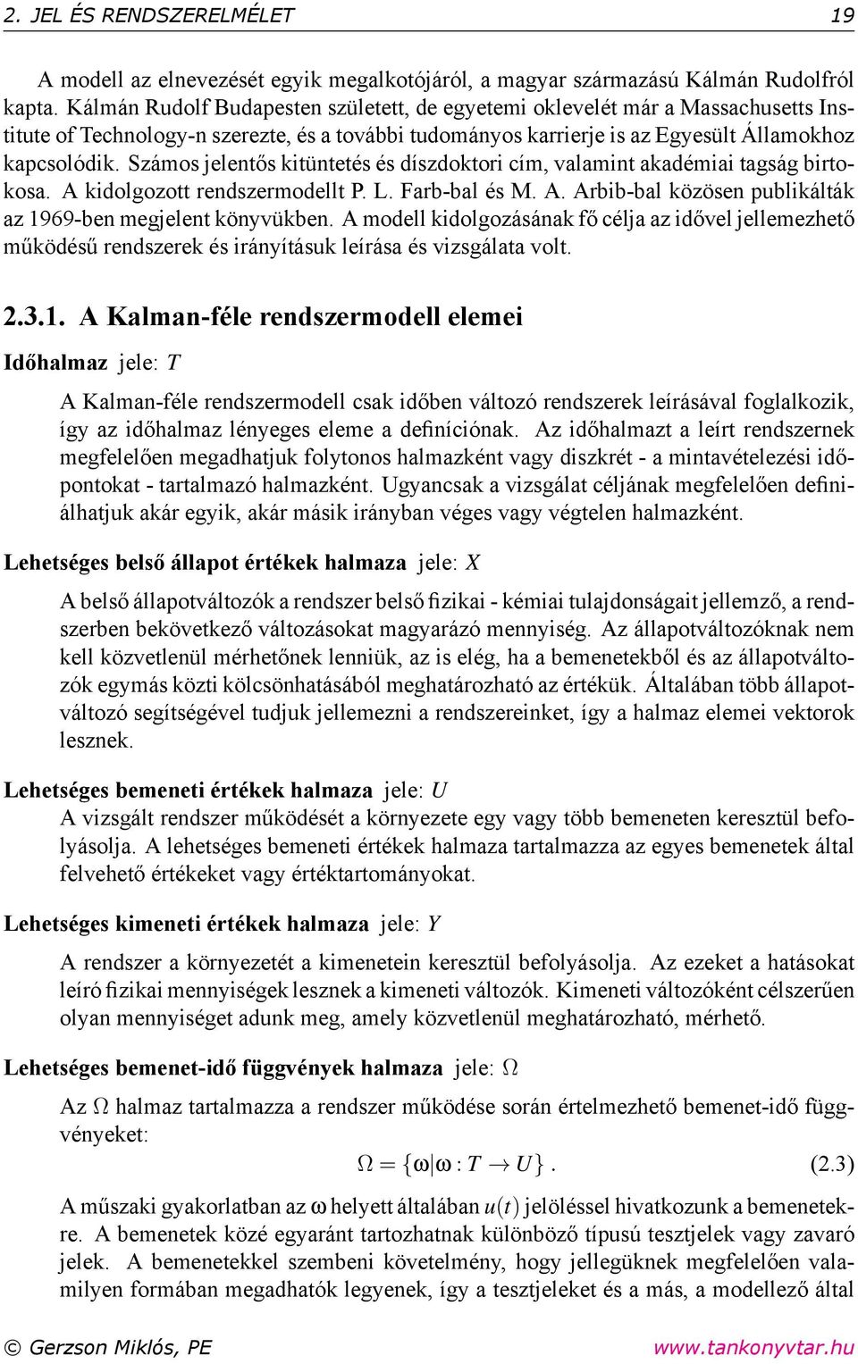 Számos jelentős kitüntetés és díszdoktori cím, valamint akadémiai tagság birtokosa. A kidolgozott rendszermodellt P. L. Farb-bal és M. A. Arbib-bal közösen publikálták az 1969-ben megjelent könyvükben.