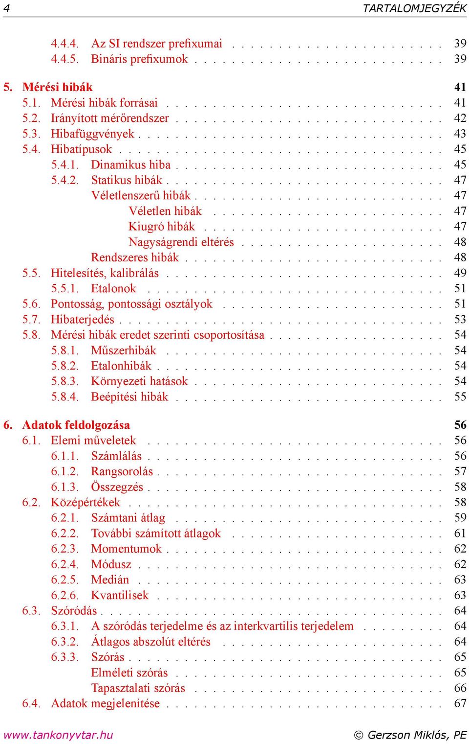 ............................. 47 Véletlenszerű hibák........................... 47 Véletlen hibák......................... 47 Kiugró hibák.......................... 47 Nagyságrendi eltérés.