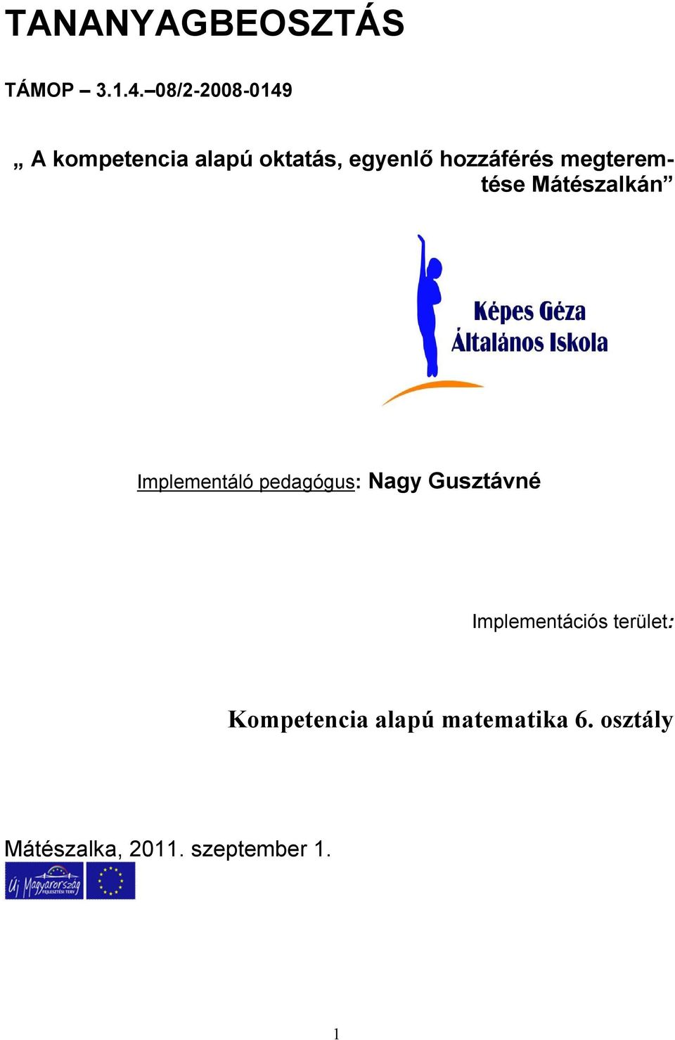 megteremtése Mátészalkán Implementáló pedagógus: Nagy Gusztávné