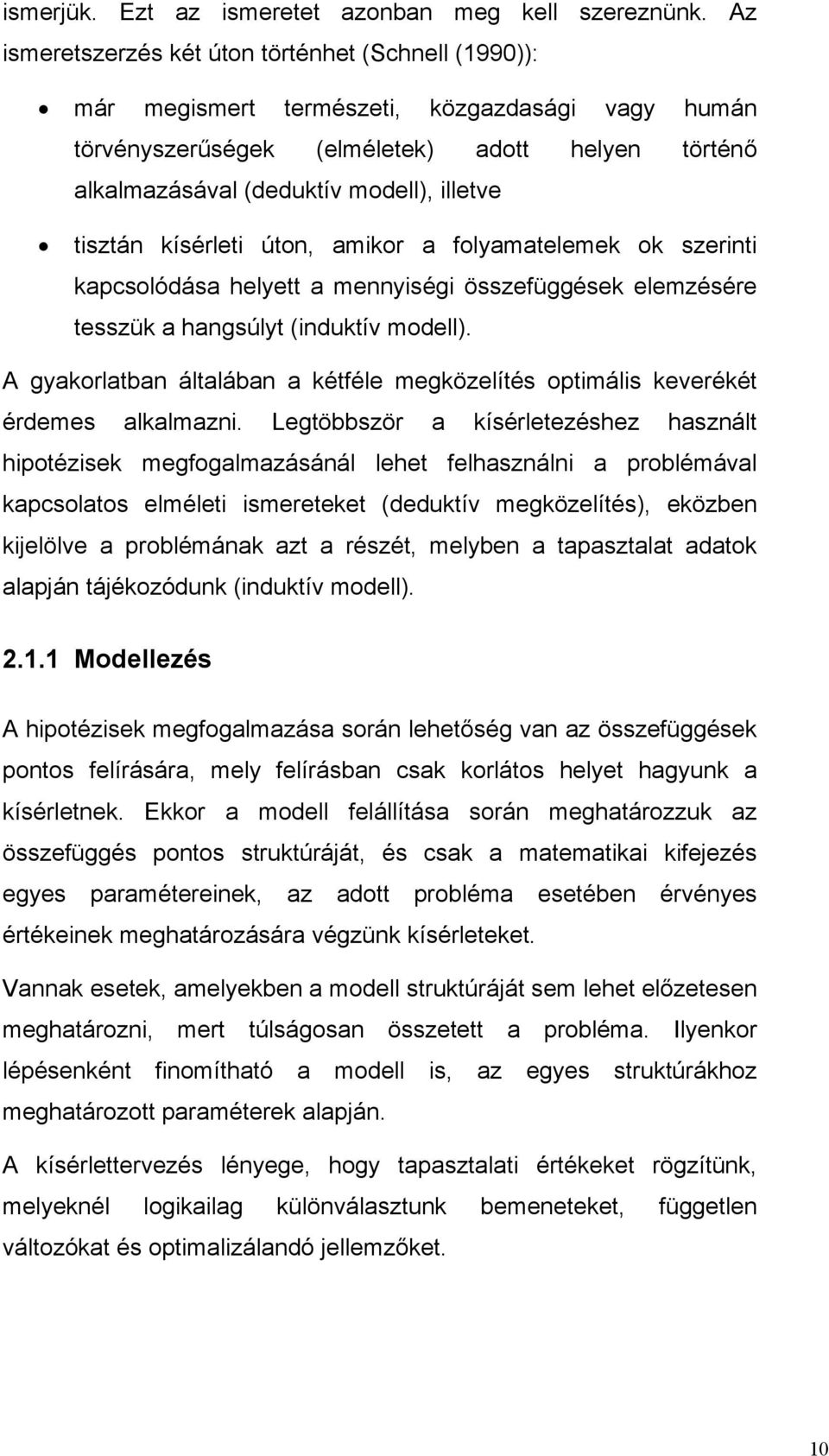 kísérlet úton, amkor a folyamatelemek ok szernt kapcsolódása helyett a mennység összefüggések elemzésére tesszük a hangsúlyt (nduktív modell).