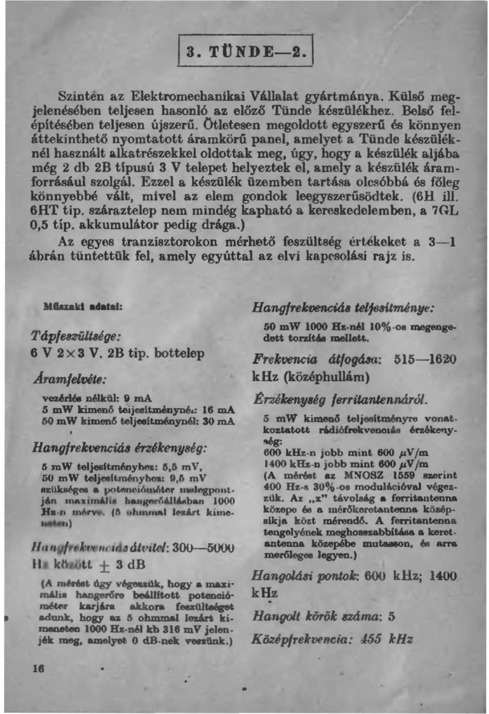heyeztek e, amey a készüék áramforrásáu szogá. Ezze a készüék üzemben tartá..'ui. ocsóbbá. és főeg könnyebbé vát, mive az eem gondok eegyszerűaödtek. (6H i. 6HT tip. szá.