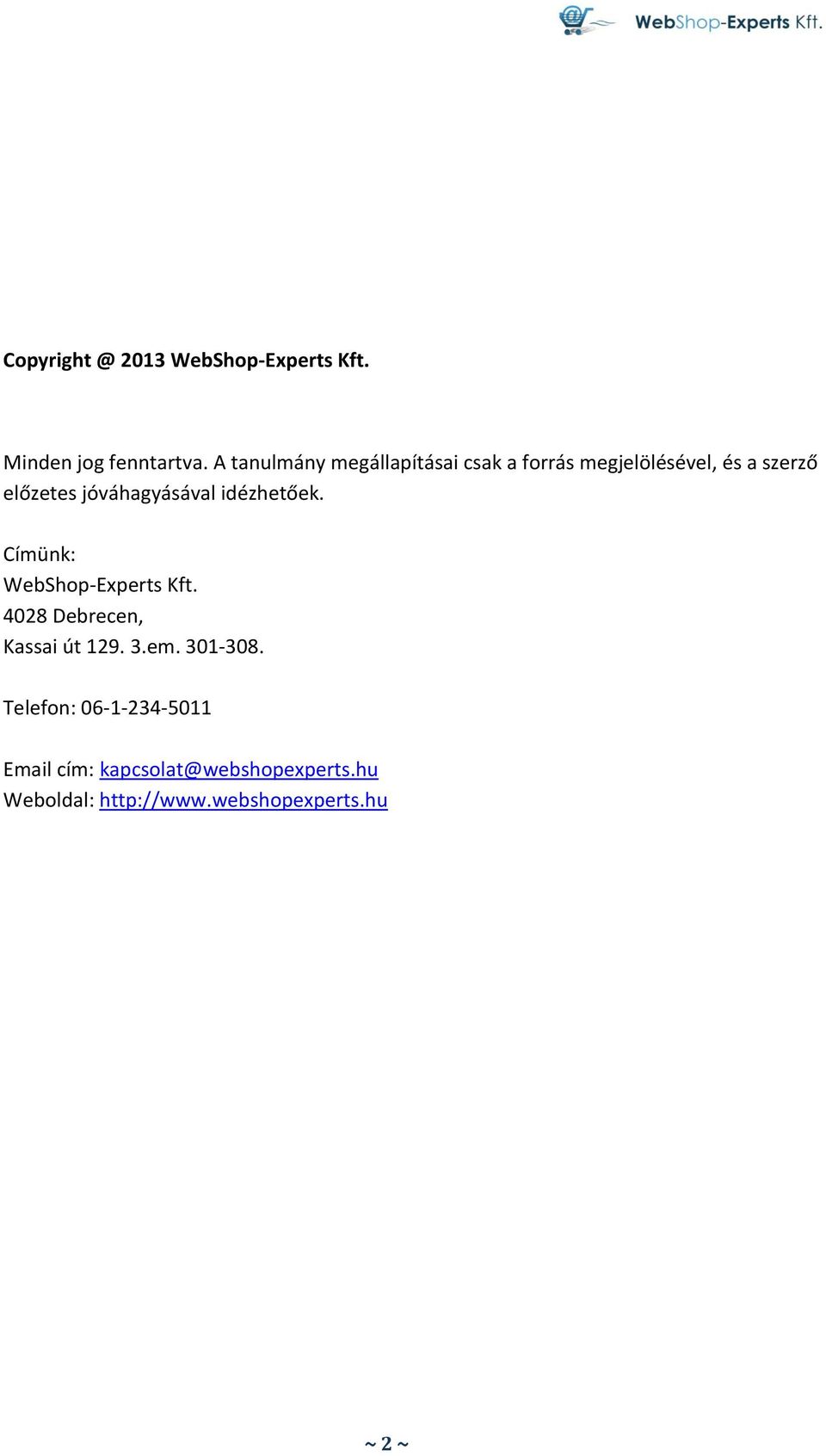 jóváhagyásával idézhetőek. Címünk: WebShop-Experts Kft. 4028 Debrecen, Kassai út 129.