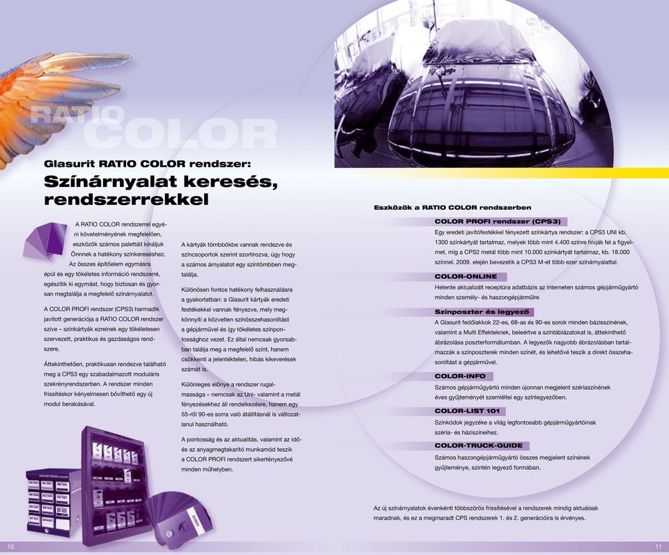Az összes építőelem egymásra épül és egy tökéletes információ rendszerré, egészítik ki egymást, hogy biztosan és gyorsan megtalálja a megfelelő színárnyalatot.