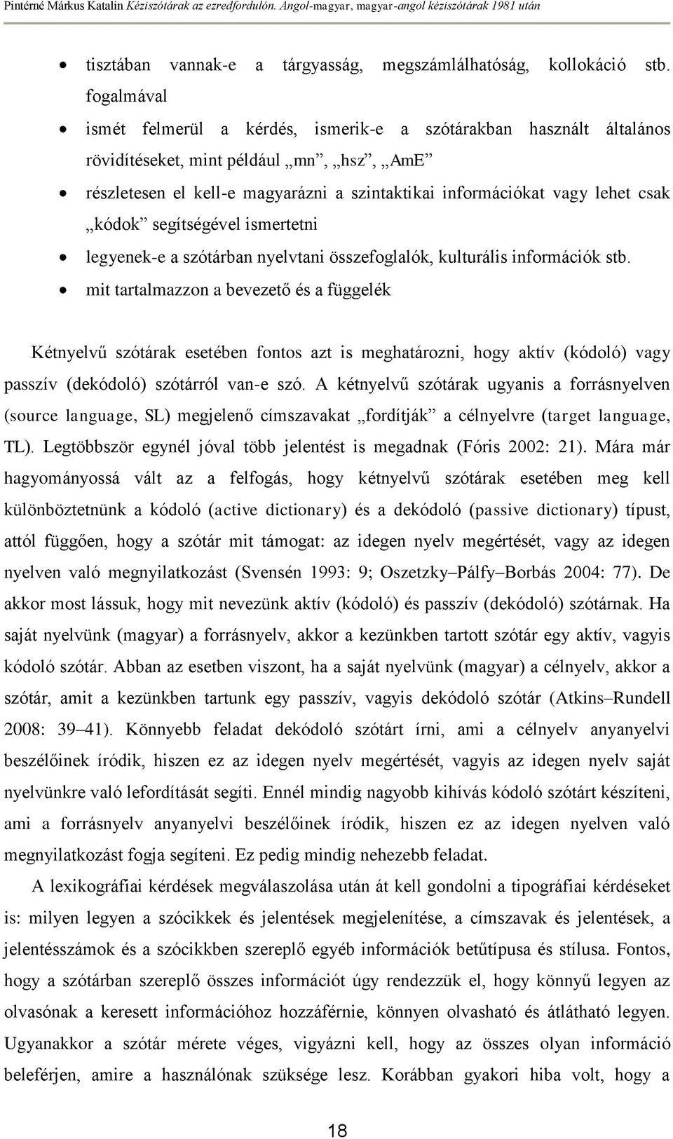 kódok segítségével ismertetni legyenek-e a szótárban nyelvtani összefoglalók, kulturális információk stb.