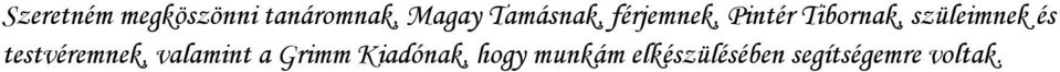 szüleimnek és testvéremnek, valamint a Grimm