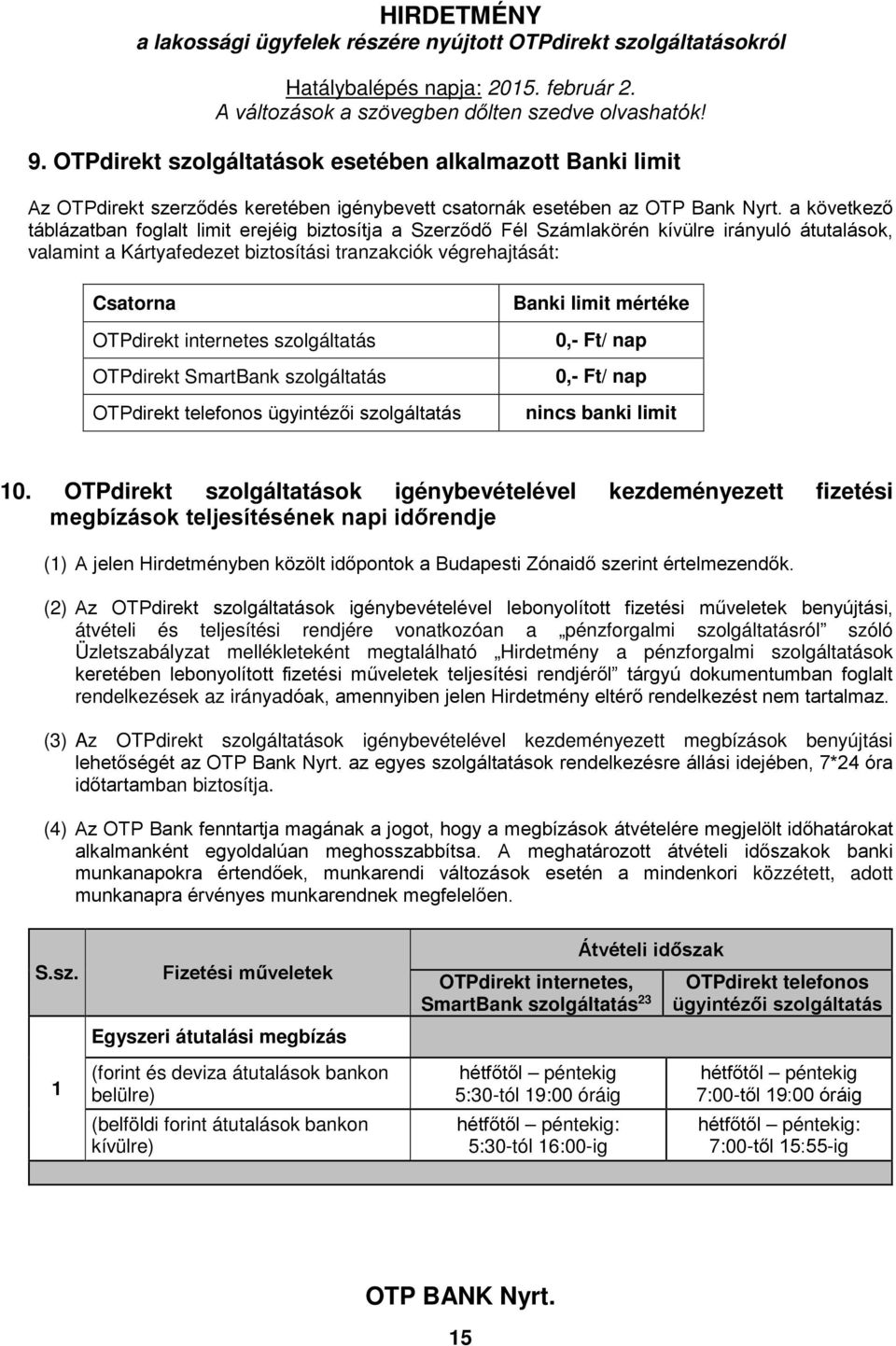 internetes szolgáltatás OTPdirekt SmartBank szolgáltatás OTPdirekt telefonos ügyintézői szolgáltatás Banki limit mértéke 0,- Ft/ nap 0,- Ft/ nap nincs banki limit 10.