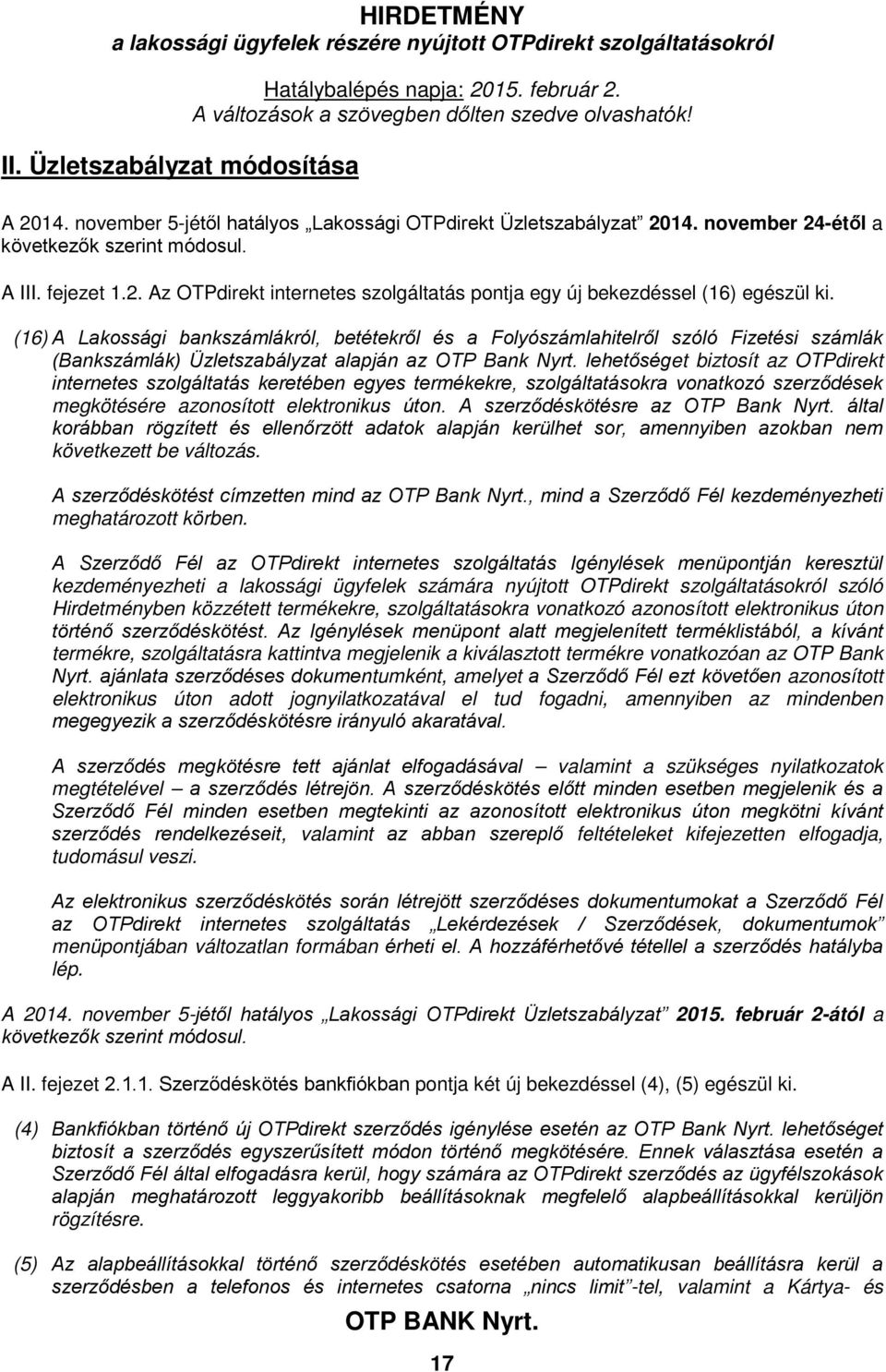 lehetőséget biztosít az OTPdirekt internetes szolgáltatás keretében egyes termékekre, szolgáltatásokra vonatkozó szerződések megkötésére azonosított elektronikus úton.