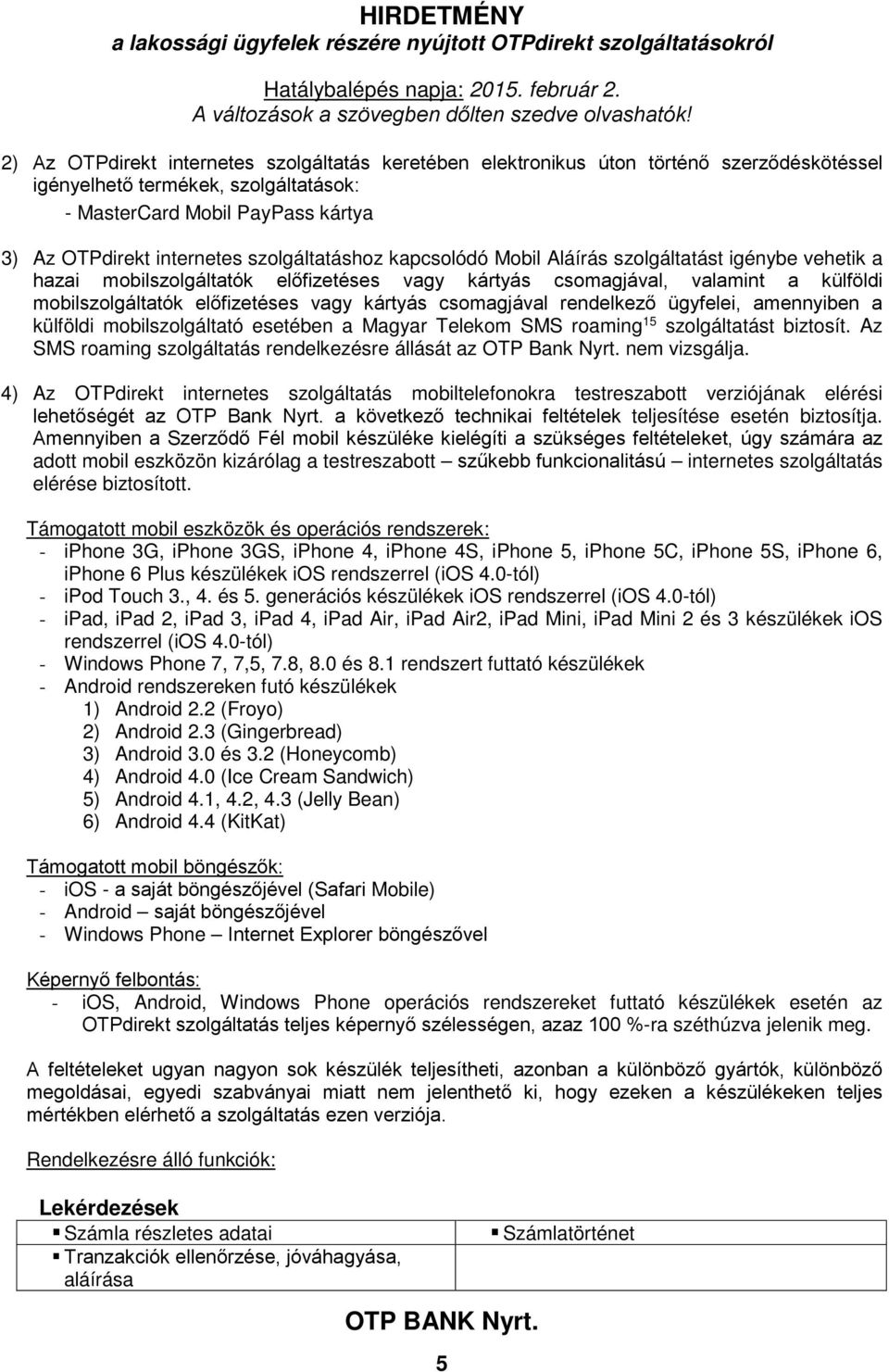 csomagjával rendelkező ügyfelei, amennyiben a külföldi mobilszolgáltató esetében a Magyar Telekom SMS roaming 15 szolgáltatást biztosít.