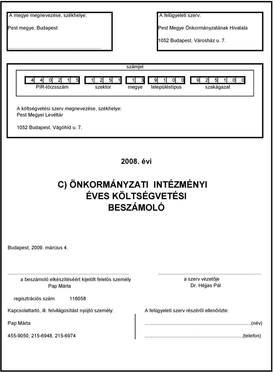 Budapest, Vágóhíd u. 7. 2008. évi C) ÖNKORMÁNYZATI INTÉZMÉNYI ÉVES KÖLTSÉGVETÉSI BESZÁMOLÓ Budapest, 2009. március 4.