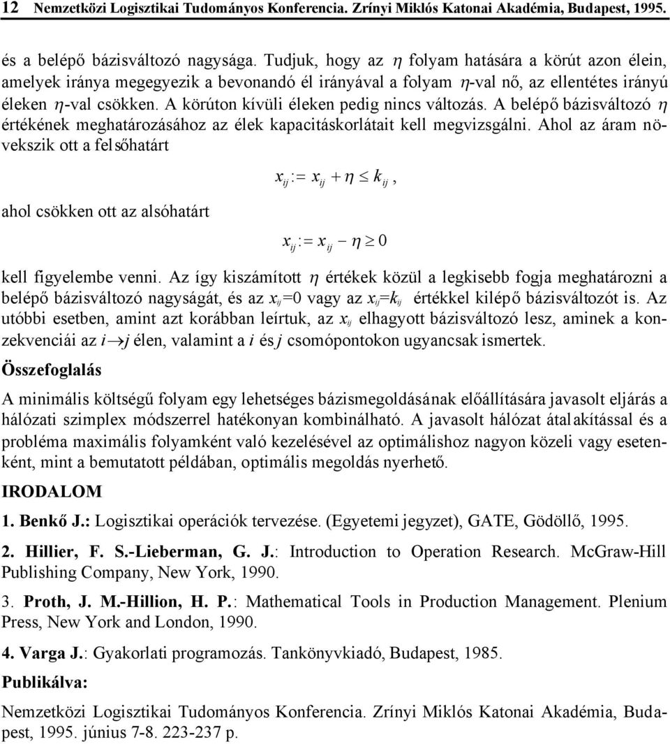 A körúton kívüli éleken pedig nincs változás. A belépőbázisváltozó értékének meghatározásához az élek kapacitáskorlátait kell megvizsgálni.