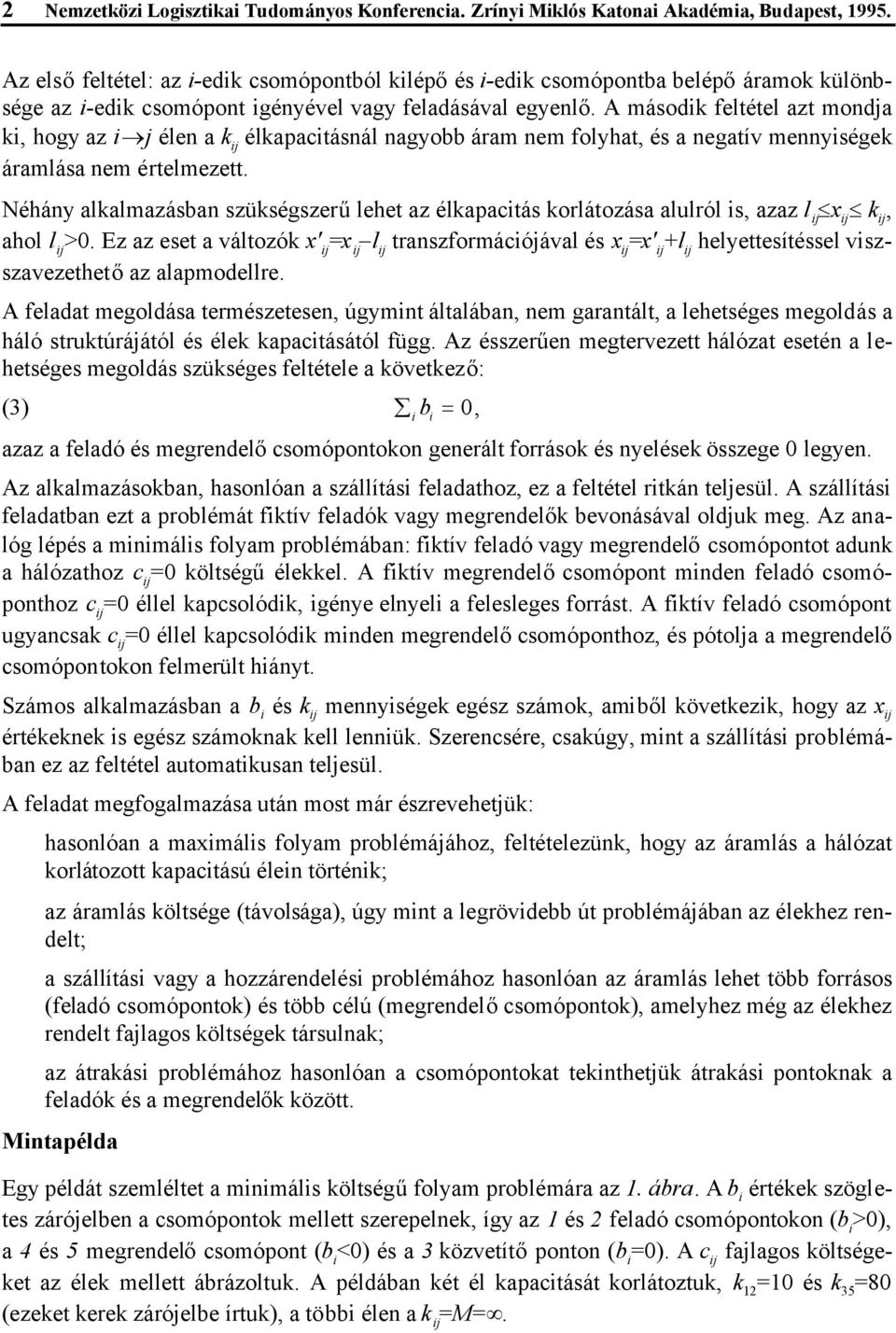 A második feltétel azt mondja ki, hogy az ij élen a k élkapacitásnál nagyobb áram nem folyhat, és a negatív mennyiségek áramlása nem értelmezett.