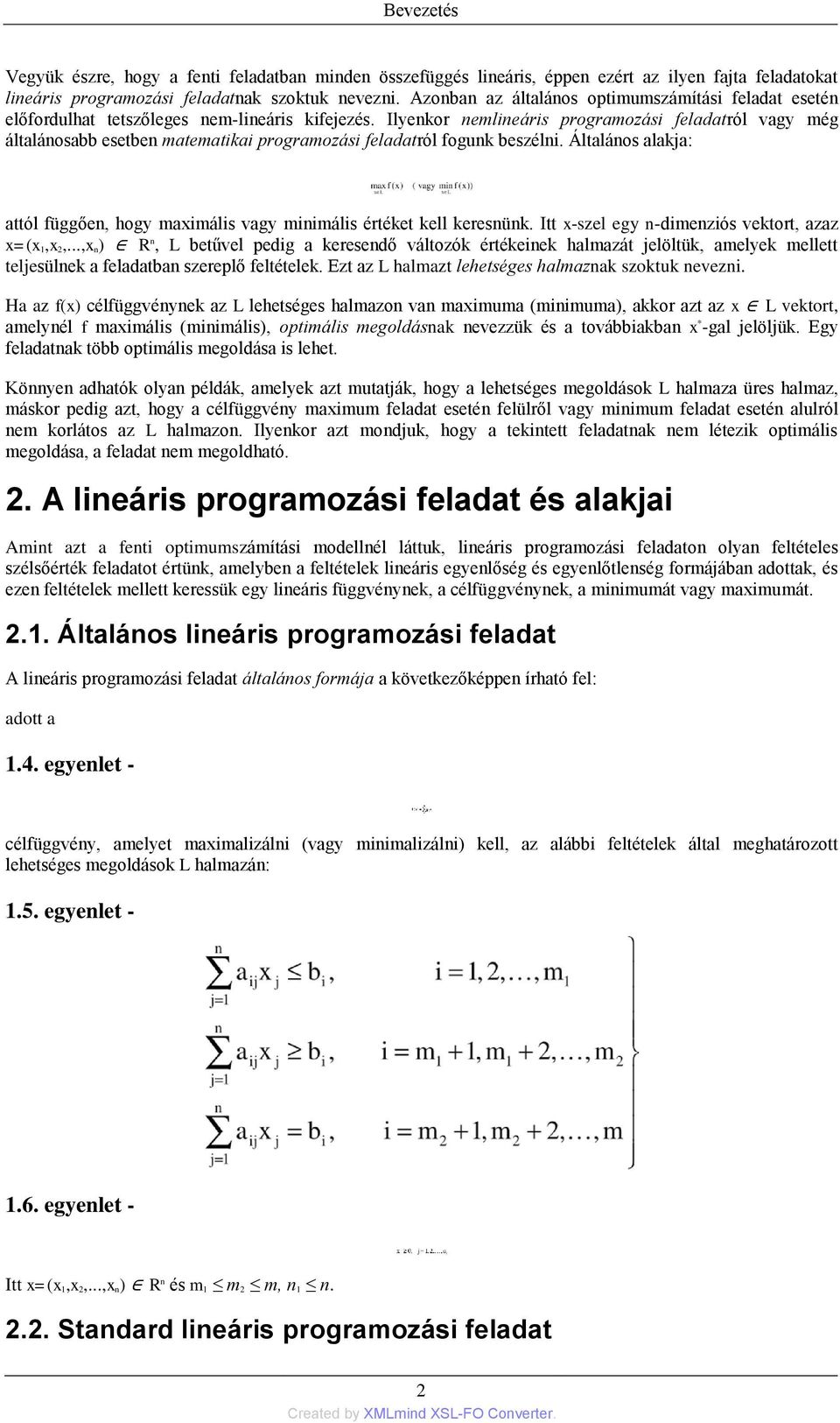 Ilyenkor nemlineáris programozási feladatról vagy még általánosabb esetben matematikai programozási feladatról fogunk beszélni.