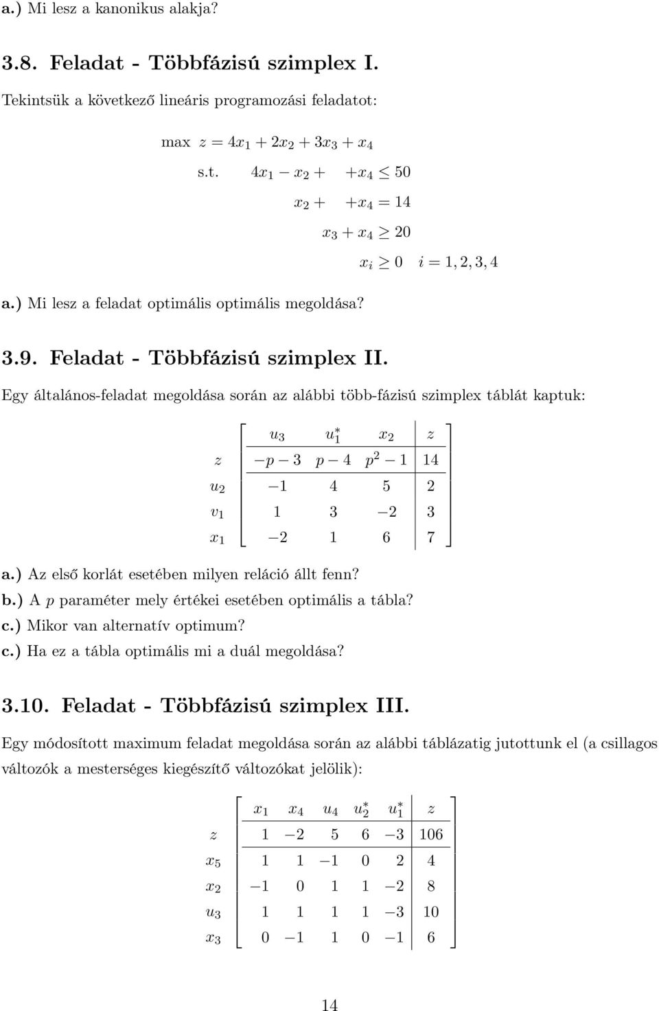 Egy általános-feladat megoldása során az alábbi több-fázisú szimplex táblát kaptuk: z u 2 v 1 x 1 u 3 u 1 x 2 z p 3 p 4 p 2 1 14 1 4 5 2 1 3 2 3 2 1 6 7 a.